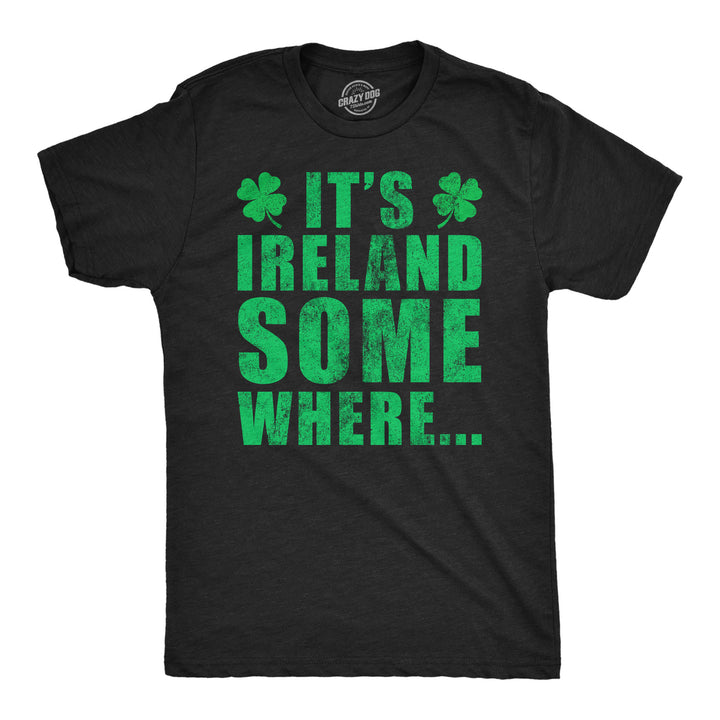 Mens Funny T Shirts Its Ireland Somewhere St Patricks Day Graphic Tee For Men Image 1