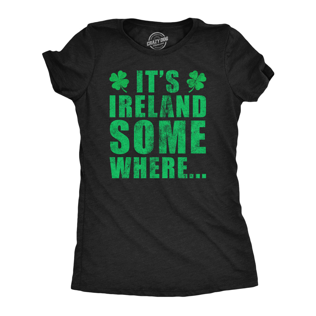 Womens Funny T Shirts Its Ireland Somewhere St Patricks Day Graphic Tee For Ladies Image 1