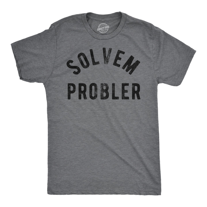 Mens Funny T Shirts Solvem Probler Sarcastic Stupid Tee For Men Image 1