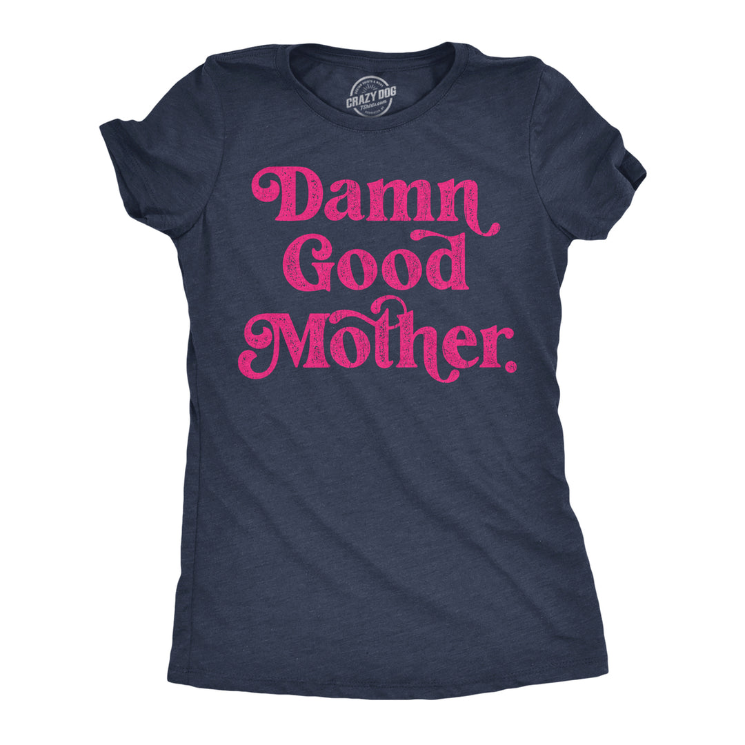 Womens Damn Good Mother Funny T Shirt Mothers Day Gift Tee For Ladies Image 1