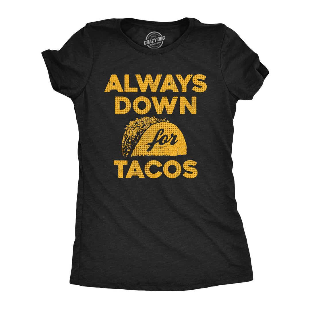 Womens Funny T Shirts Always Down For Tacos Novelty Food Graphic Tee For Ladies Image 1