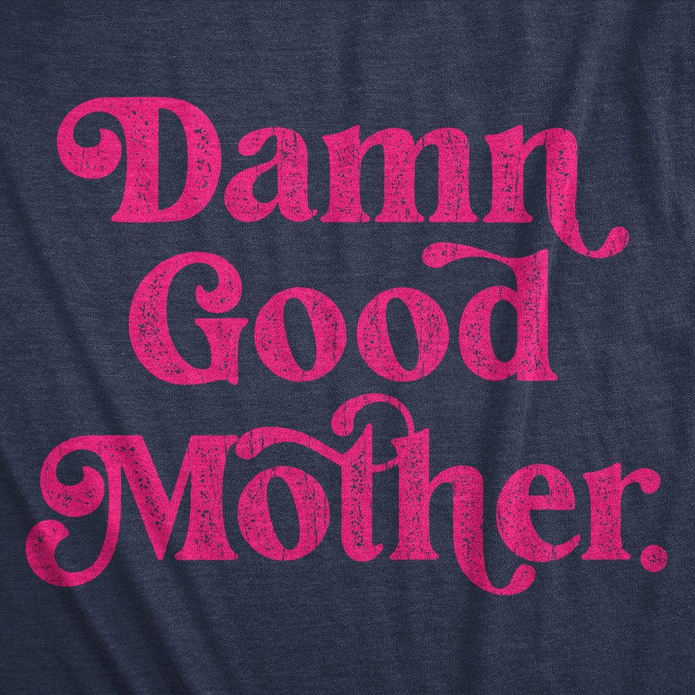 Womens Damn Good Mother Funny T Shirt Mothers Day Gift Tee For Ladies Image 2