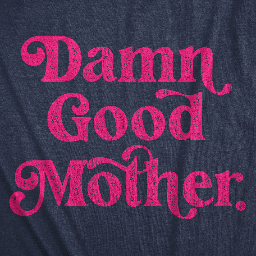 Womens Damn Good Mother Funny T Shirt Mothers Day Gift Tee For Ladies Image 2