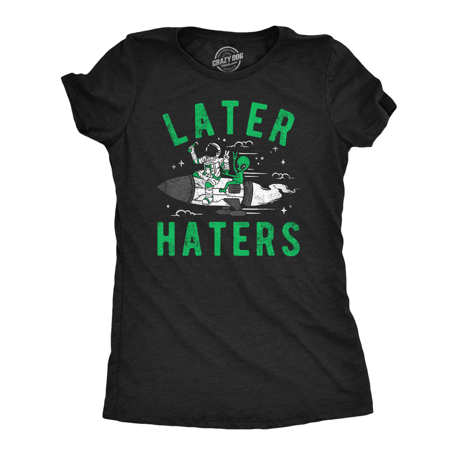 Womens Funny T Shirts Later Haters Sarcastic Alien Graphic Tee For Ladies Image 1