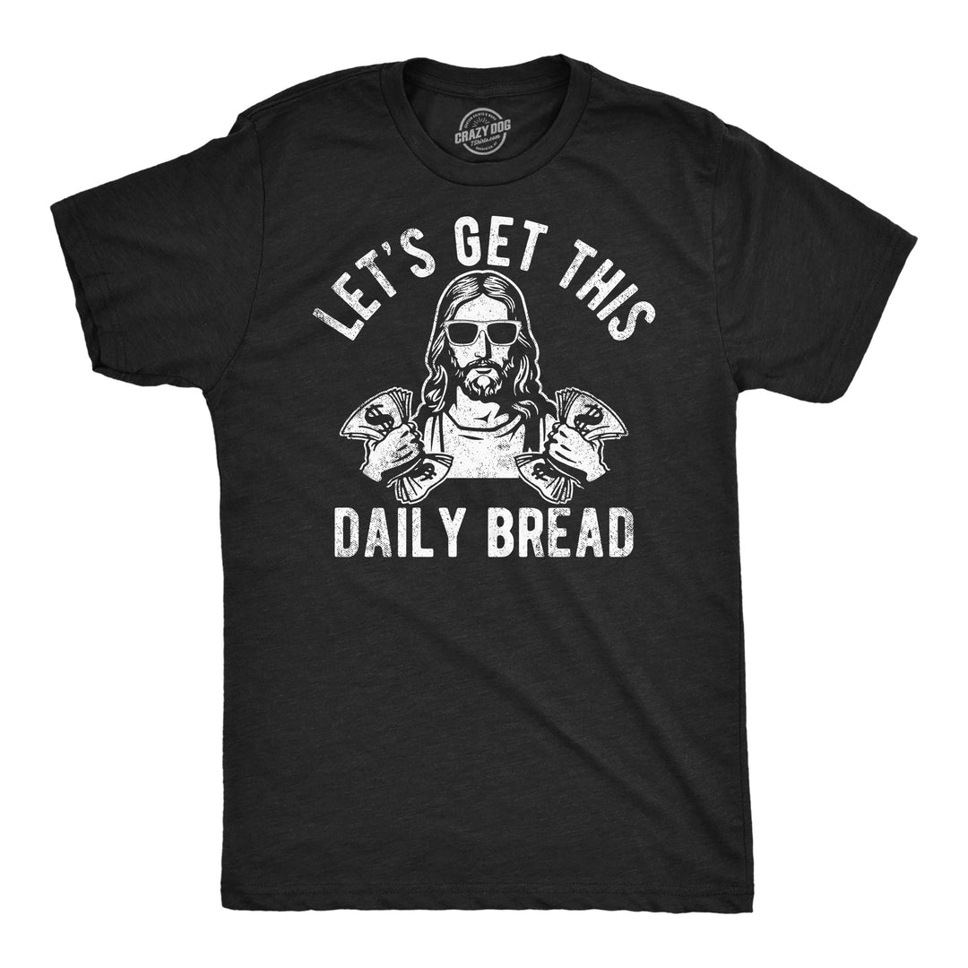 Mens Funny T Shirts Lets Get This Daily Bread Sarcastic Jesus Tee For Men Image 1