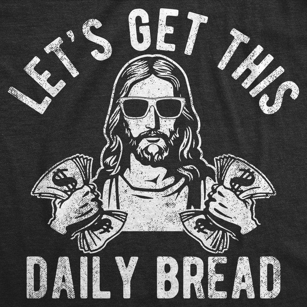 Mens Funny T Shirts Lets Get This Daily Bread Sarcastic Jesus Tee For Men Image 2