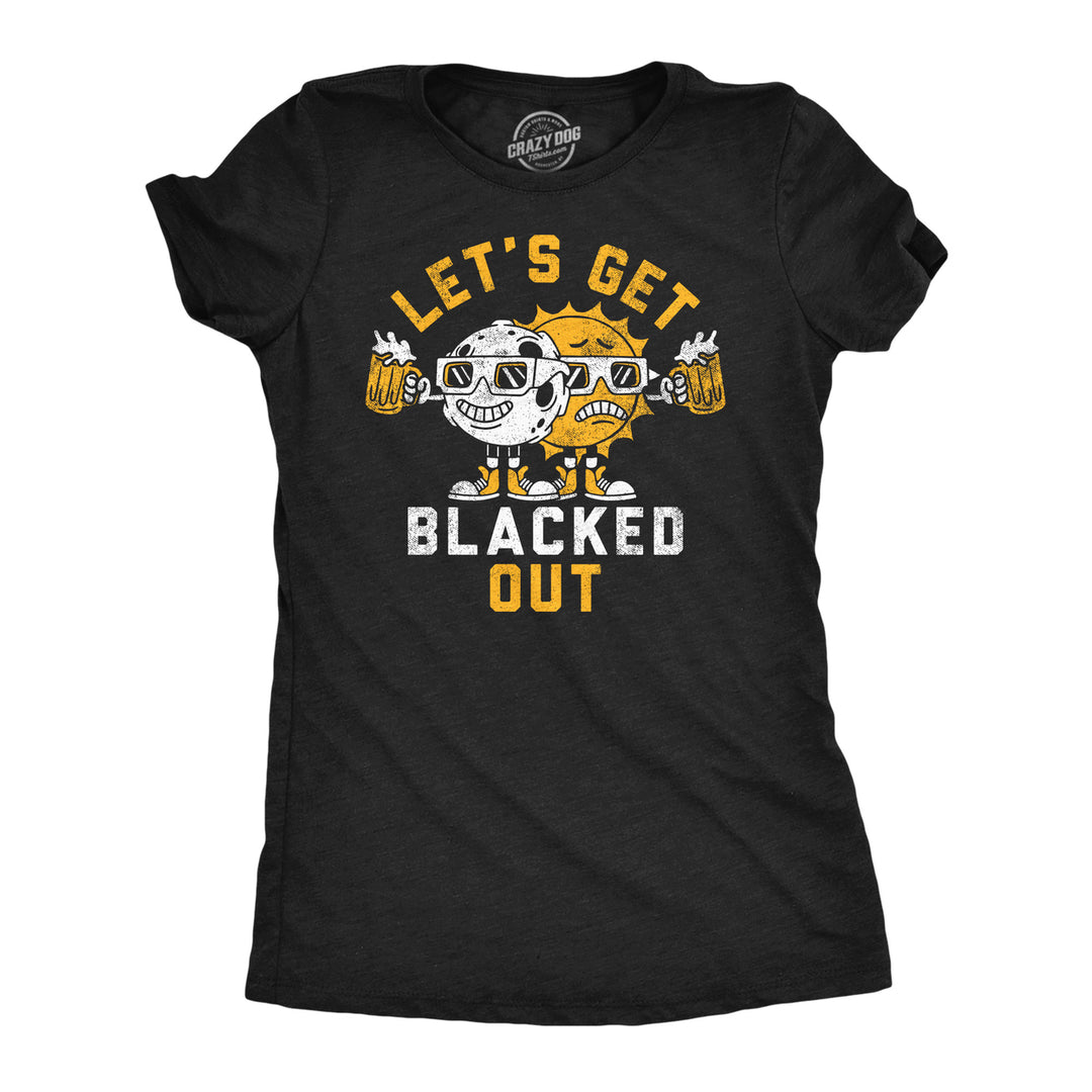 Womens Lets Get Blacked Out Funny Solar Eclipse Party Graphic Tee For Ladies Image 1