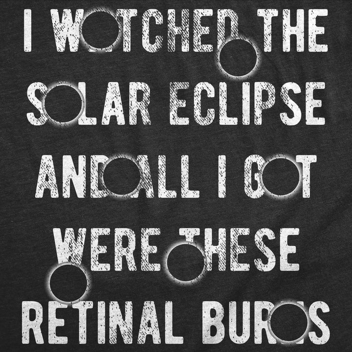 Mens I Watched The Solar Eclipse And All I Got Were These Retinal Burns Funny T Shirts Image 2