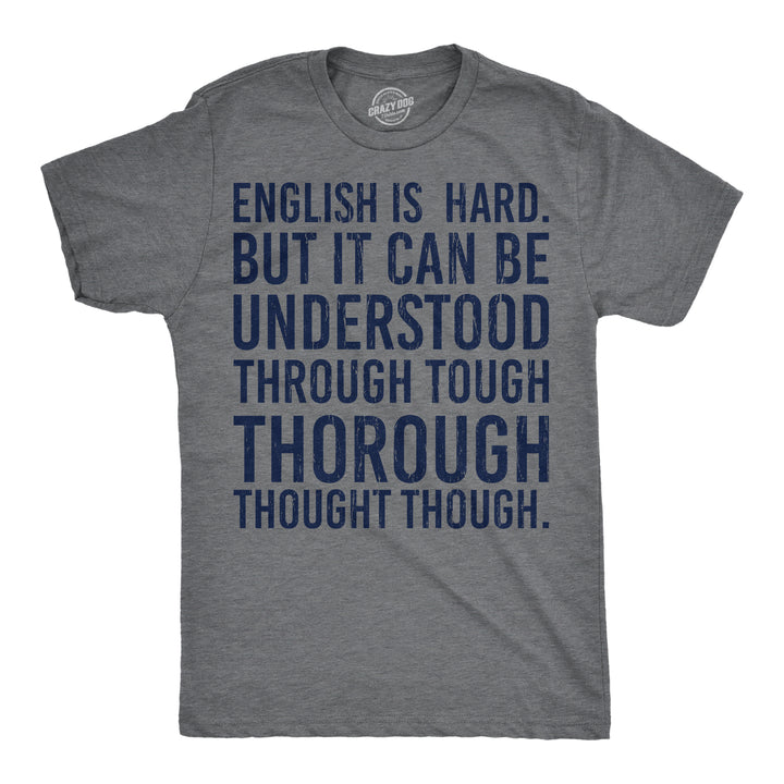 Mens English Is Hard But It Can Be Understood Through Tough Thorough Thought Though Funny T Shirts Image 1