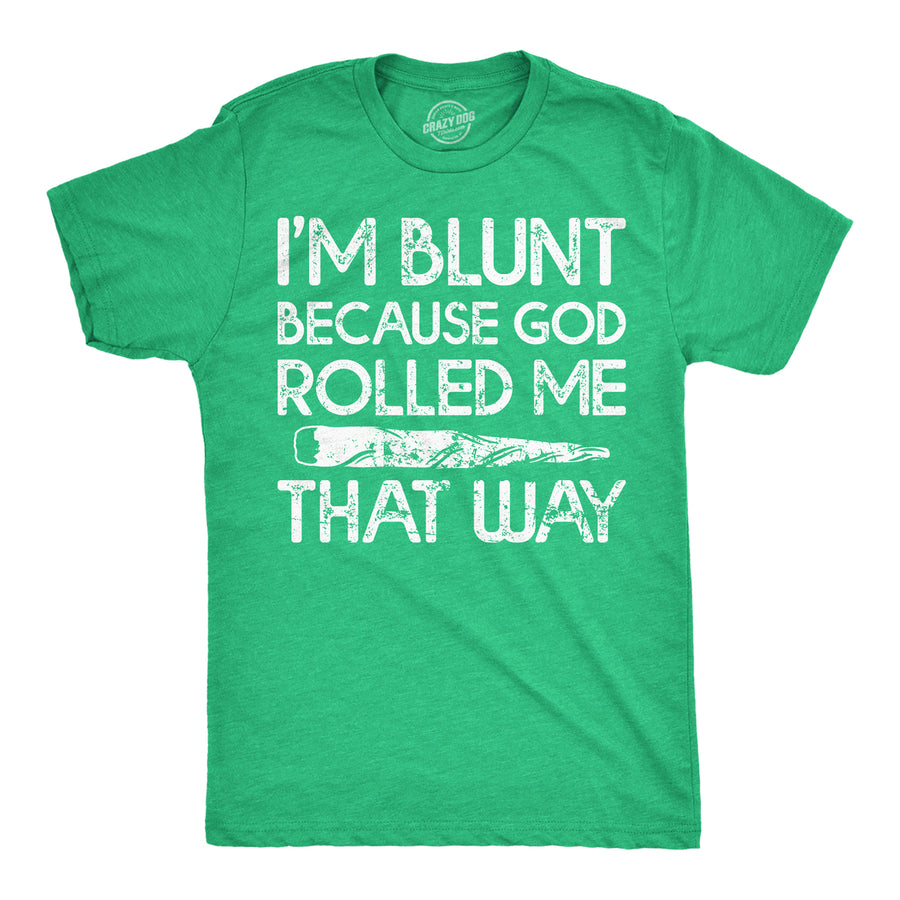 Mens Im Blunt Because God Rolled Me That Way Funny T Shirts 420 Graphic Tee Image 1