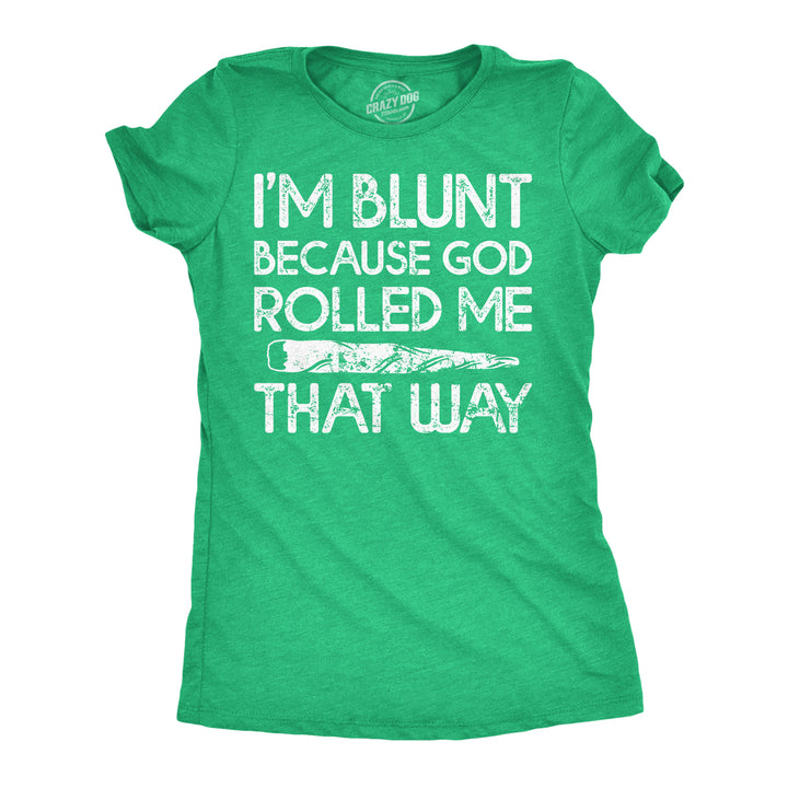 Womens Im Blunt Because God Rolled Me That Way Funny T Shirts 420 Graphic Tee Image 1