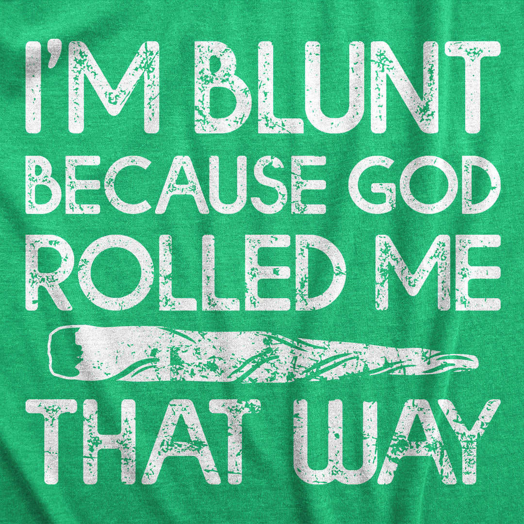 Mens Im Blunt Because God Rolled Me That Way Funny T Shirts 420 Graphic Tee Image 2