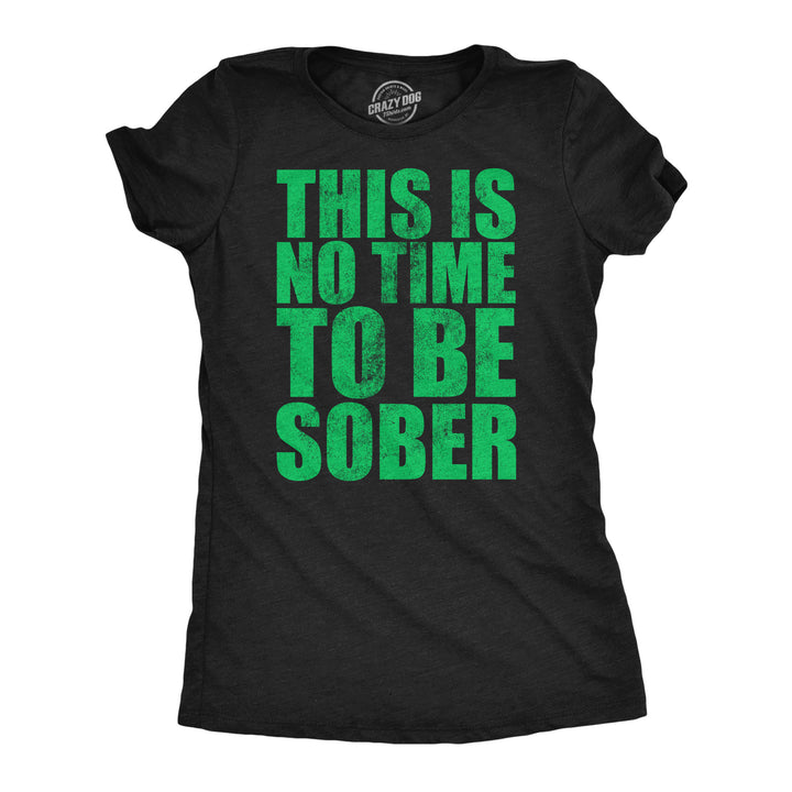 Womens Funny T Shirts This Is No Time To Be Sober Sarcastic Partying Tee For Ladies Image 1