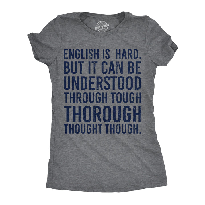 Womens English Is Hard But It Can Be Understood Through Tough Thorough Thought Though Funny T Shirts Image 1