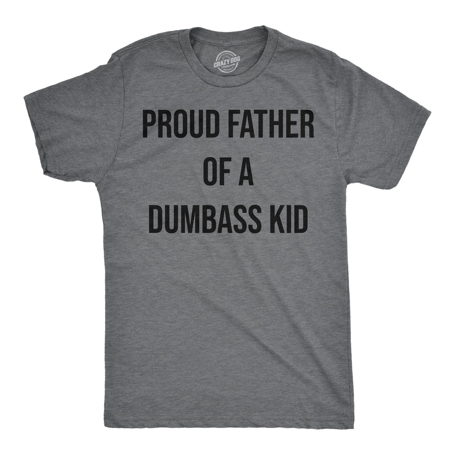 Mens Funny T Shirts Proud Father Of A Dumbass Kid Sarcastic Dad Tee For Men Image 1