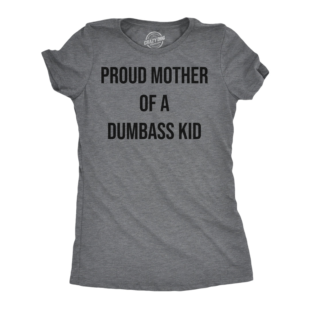 Womens Funny T Shirts Proud Mother Of A Dumbass Kid Sarcastic Mom Tee For Ladies Image 1