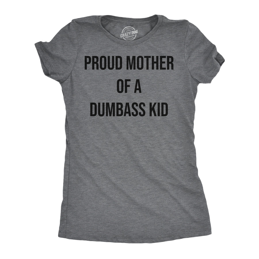 Womens Funny T Shirts Proud Mother Of A Dumbass Kid Sarcastic Mom Tee For Ladies Image 1