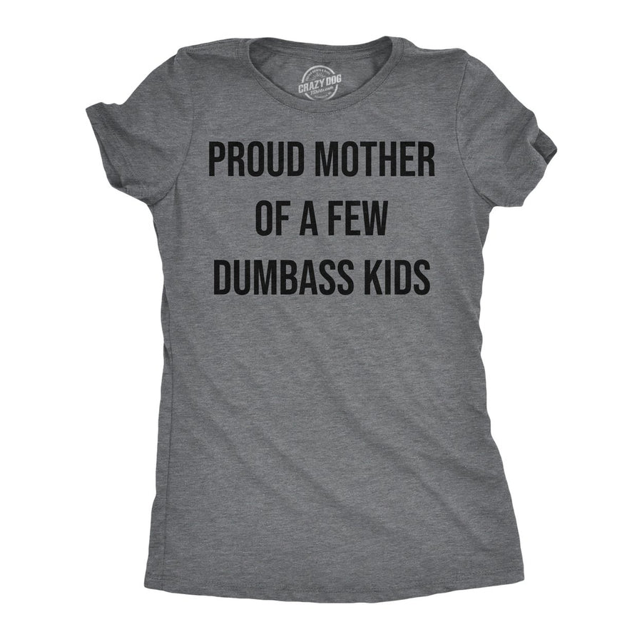 Womens Funny T Shirts Proud Mother Of A Few Dumbass Kids Sarcastic Mom Tee Image 1