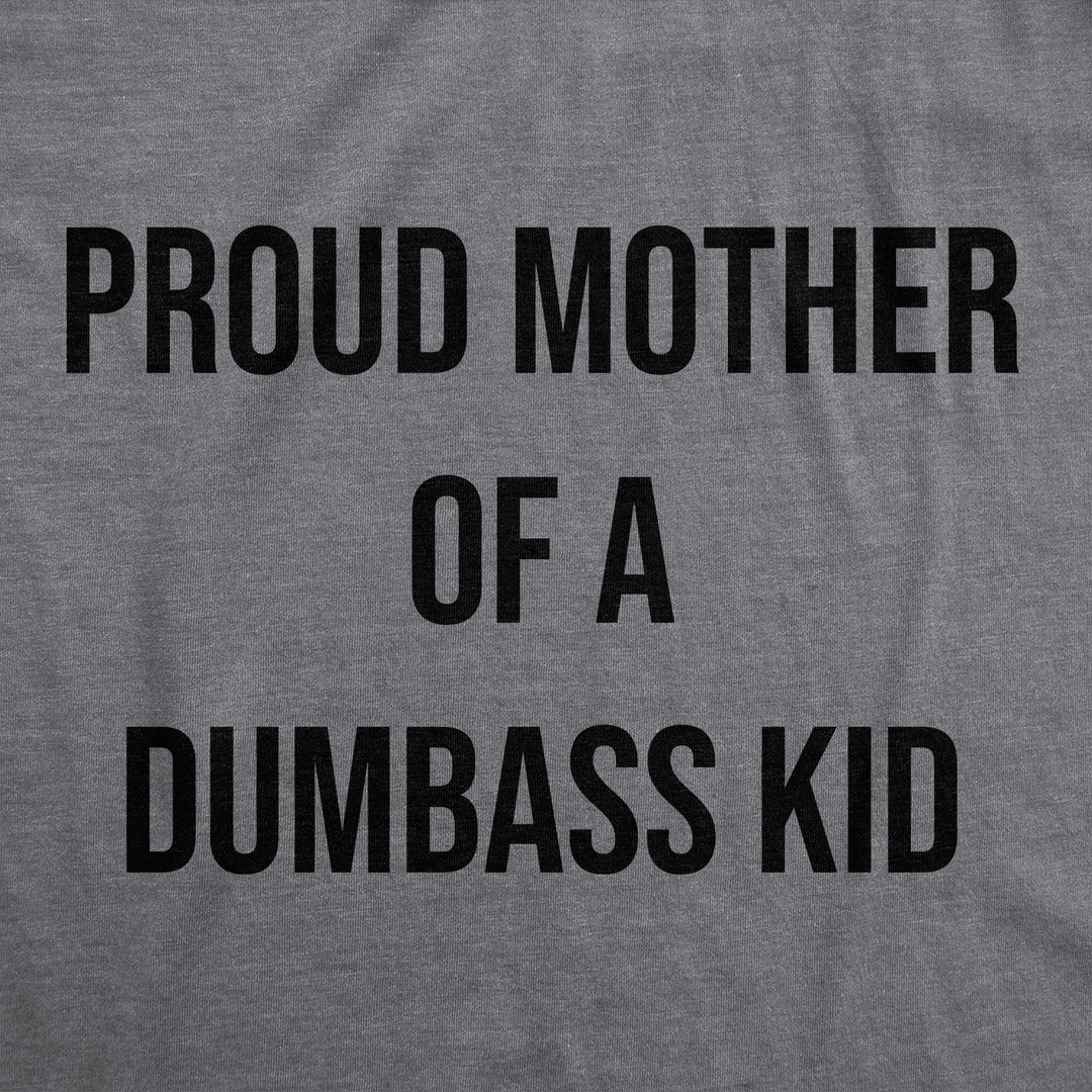 Womens Funny T Shirts Proud Mother Of A Dumbass Kid Sarcastic Mom Tee For Ladies Image 2