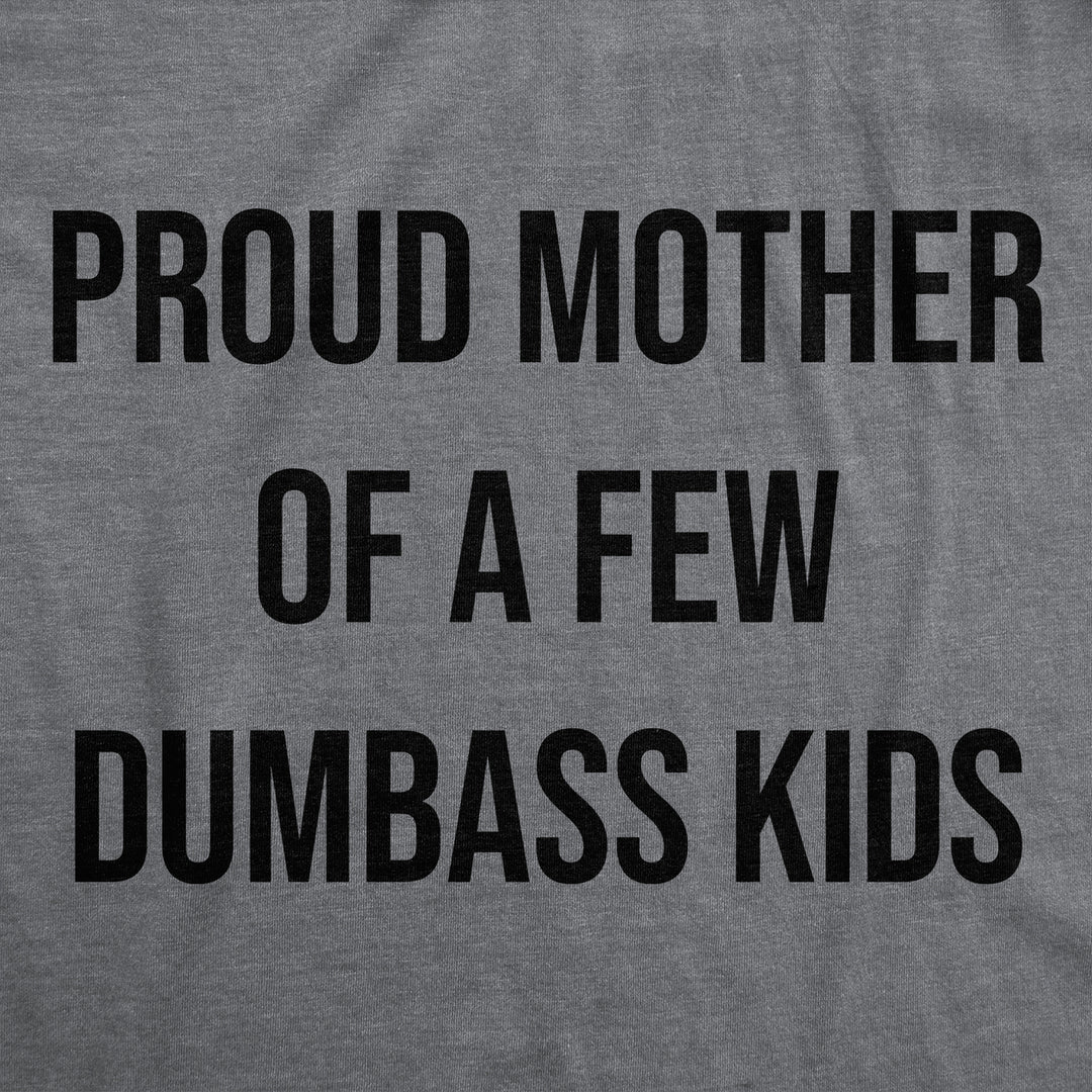 Womens Funny T Shirts Proud Mother Of A Few Dumbass Kids Sarcastic Mom Tee Image 2