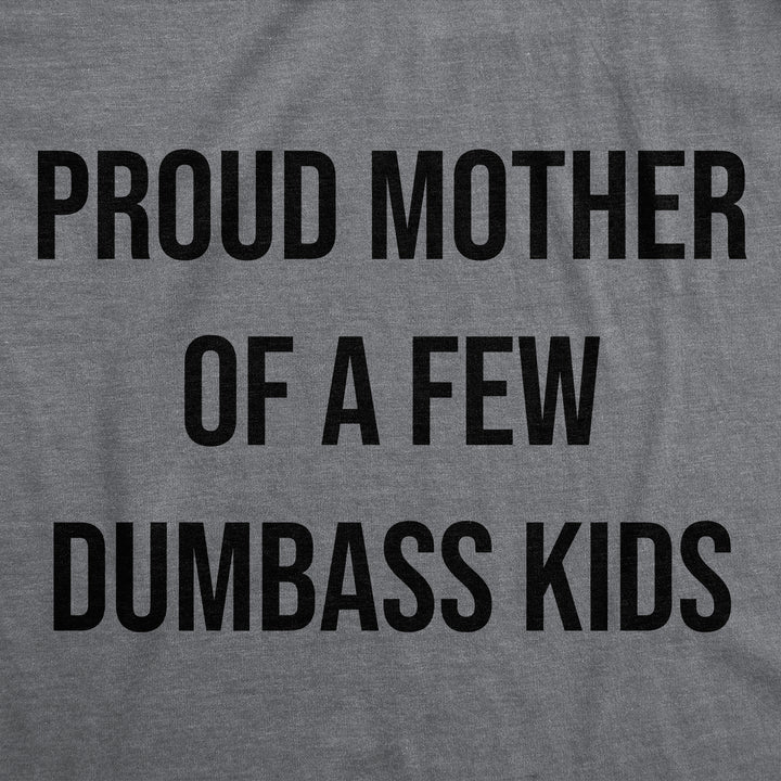 Womens Funny T Shirts Proud Mother Of A Few Dumbass Kids Sarcastic Mom Tee Image 2