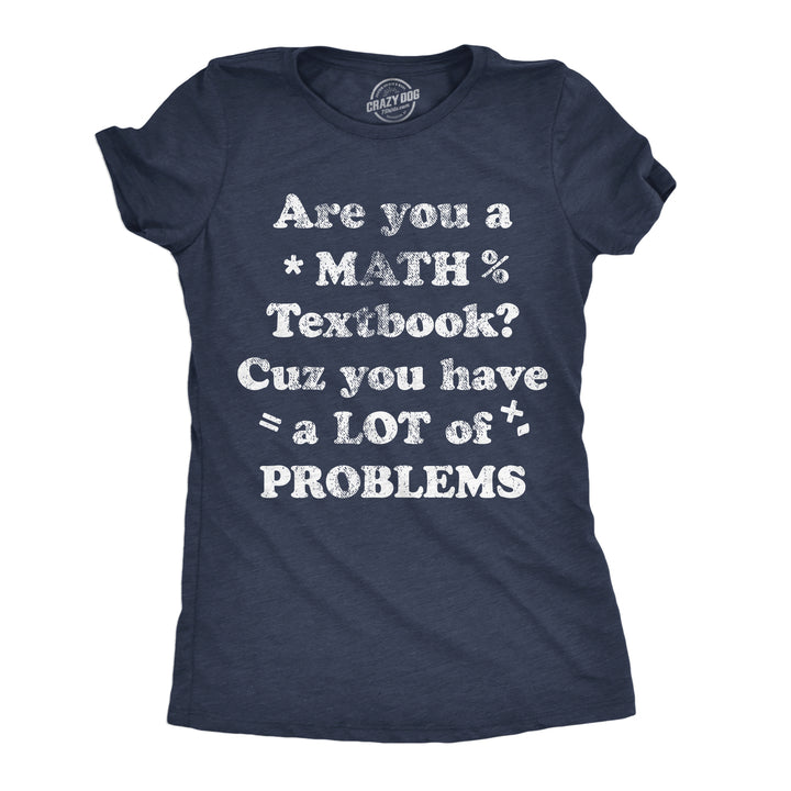 Womens Are You A Math Textbook Cuz You Have A Lot Of Problems Funny T Shirts For Ladies Image 1