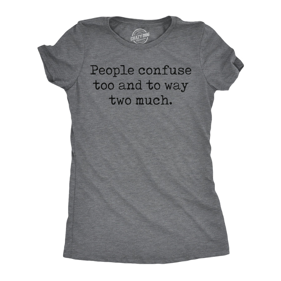 Womens Funny T Shirts People Confuse Too And To Way Two Much Sarcastic Tee Image 1