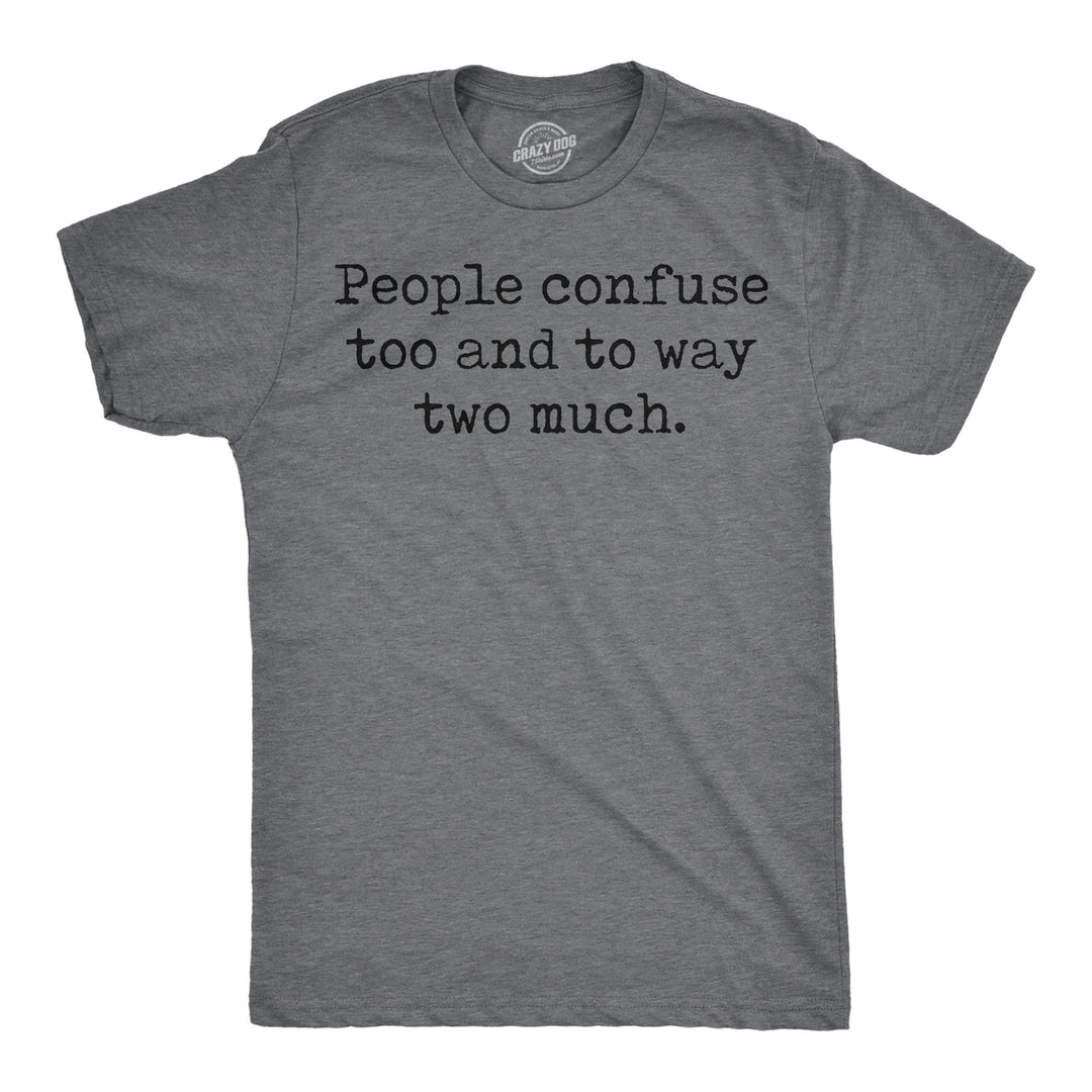 Mens Funny T Shirts People Confuse Too And To Way Two Much Sarcastic Tee Image 1