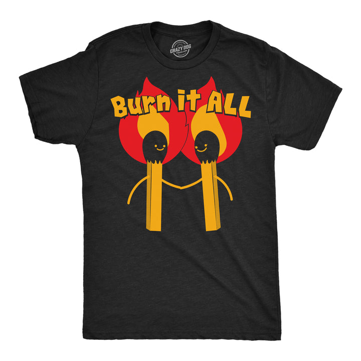 Mens Funny T Shirts Burn It All Sarcastic Fire Graphic Tee For Men Image 1