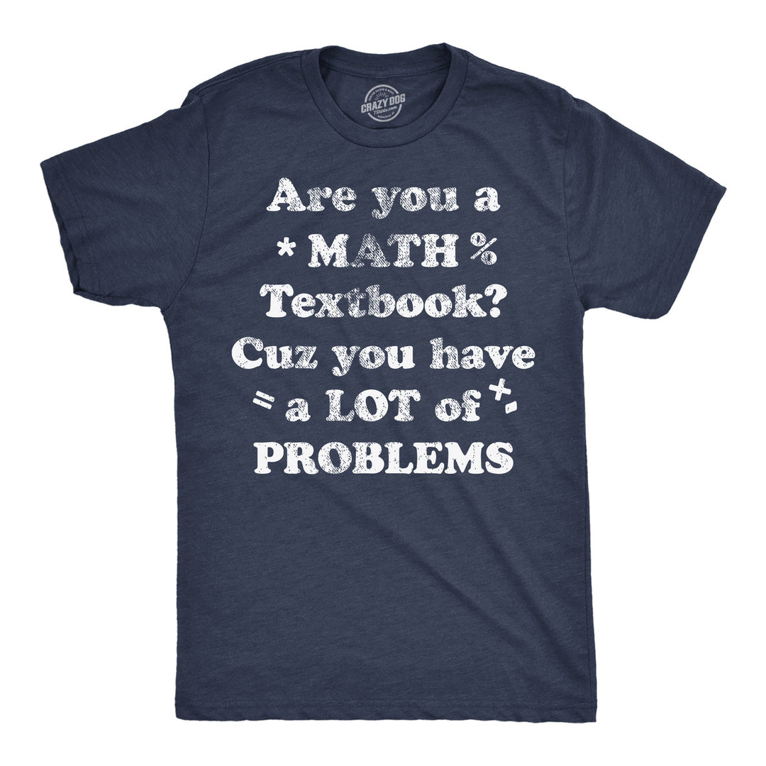 Mens Are You A Math Textbook Cuz You Have A Lot Of Problems Funny T Shirts For Men Image 1