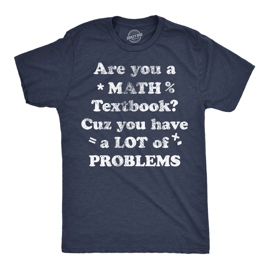 Mens Are You A Math Textbook Cuz You Have A Lot Of Problems Funny T Shirts For Men Image 1