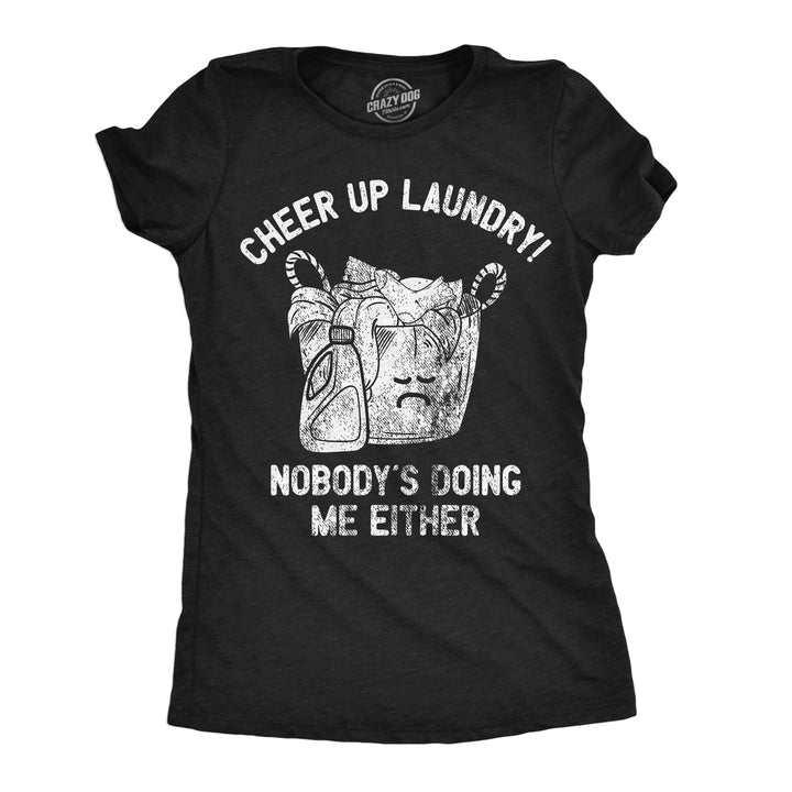 Womens Funny T Shirts Cheer Up Laundry Nobodys Doing Me Either Sarcastic Tee For Ladies Image 1