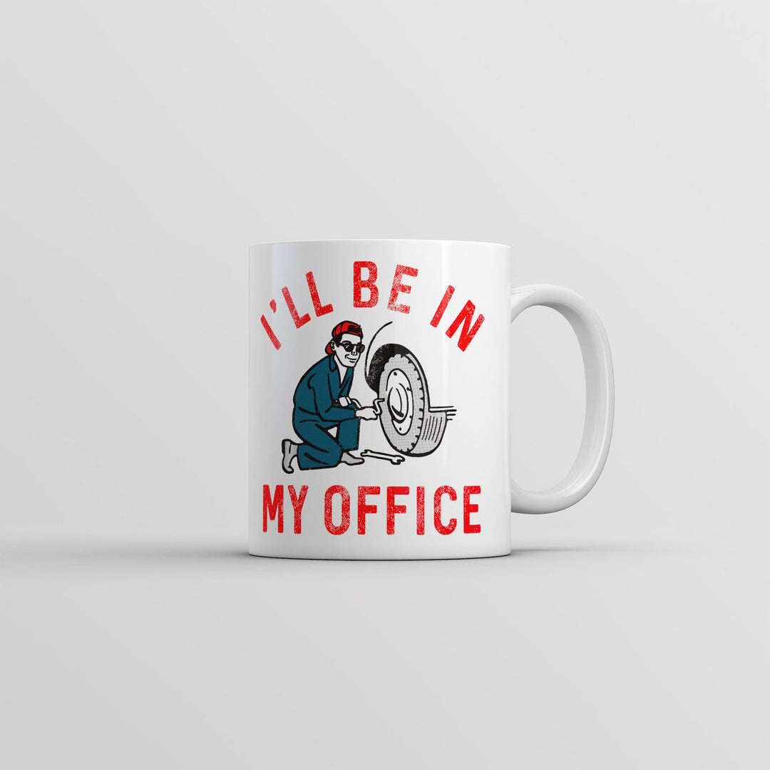 Ill Be In My Office Mug Funny Novelty Car Mechanic Coffee Cup-11oz Image 1