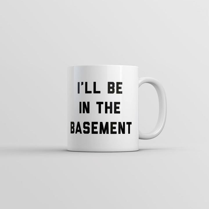 Ill Be In The Basement Mug Funny Novelty Gift Coffee Cup-11oz Image 1