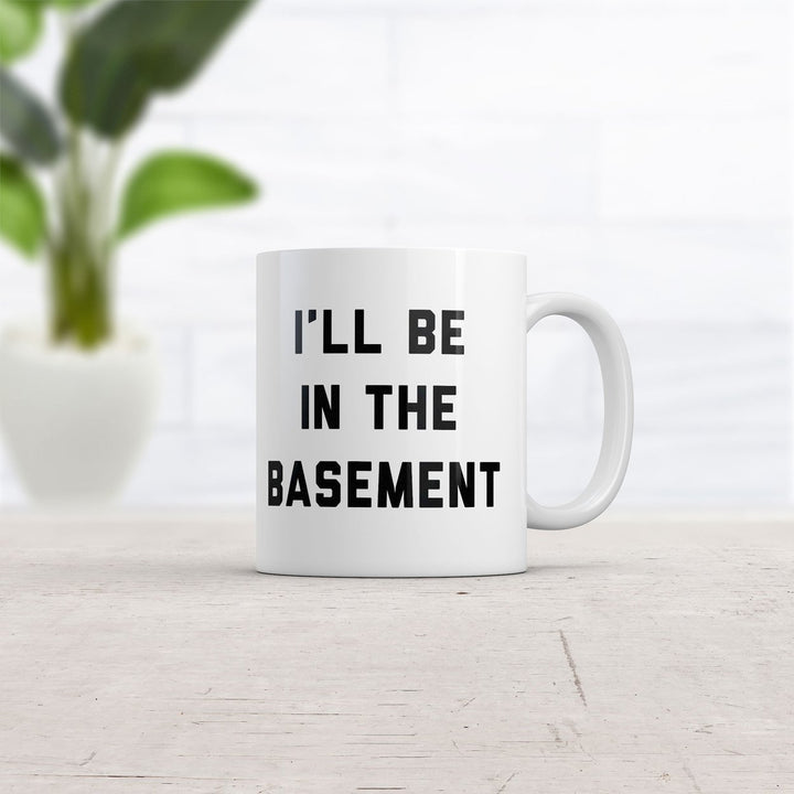 Ill Be In The Basement Mug Funny Novelty Gift Coffee Cup-11oz Image 2