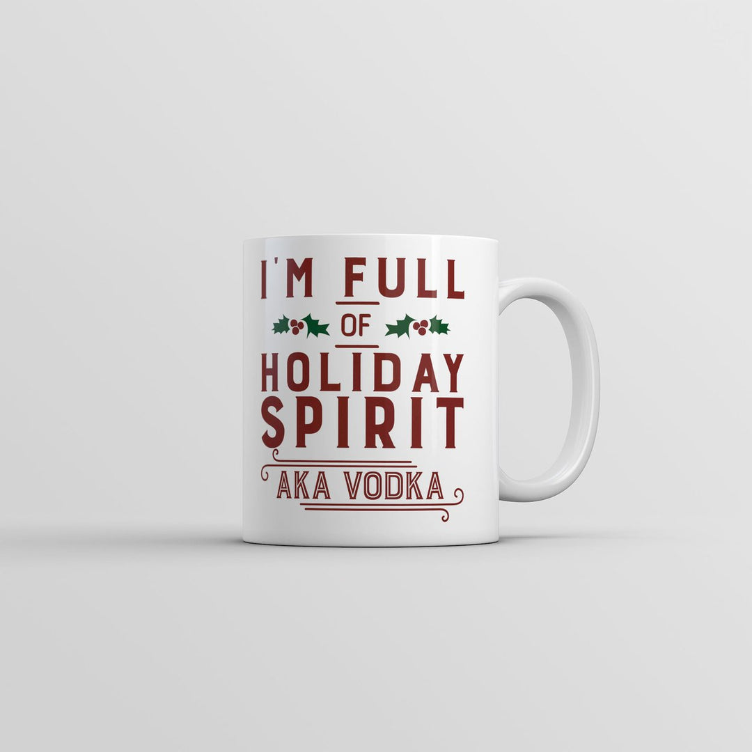 Im Full Of Holiday Spirit AKA Vodka Mug Funny Christmas Drinking Coffee Cup-11oz Image 1