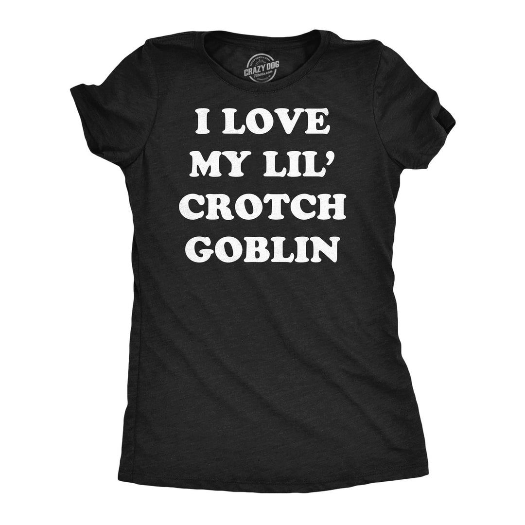 Womens Funny T Shirts I Love My Little Crotch Goblin Sarcastic Mom Tee For Ladies Image 1