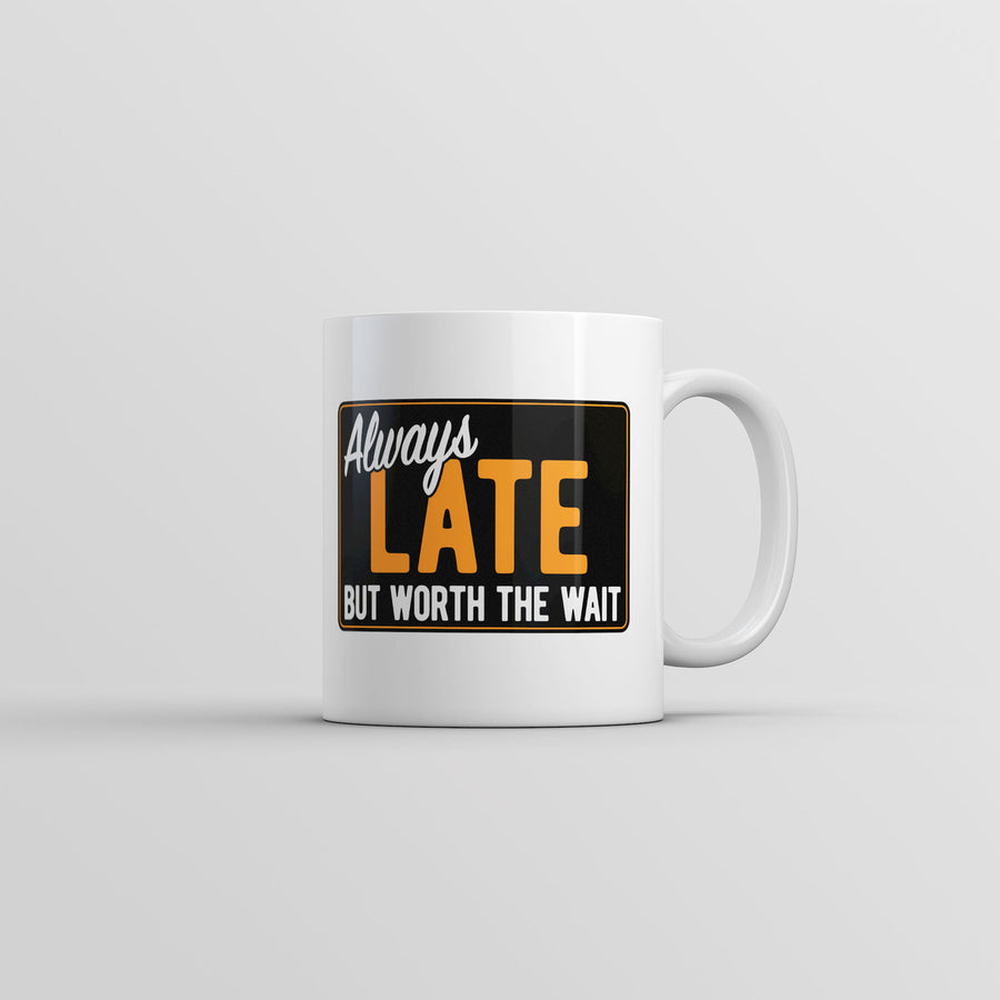 Always Late But Worth The Wait Mug Funny Graphic Coffee Cup-11oz Image 1