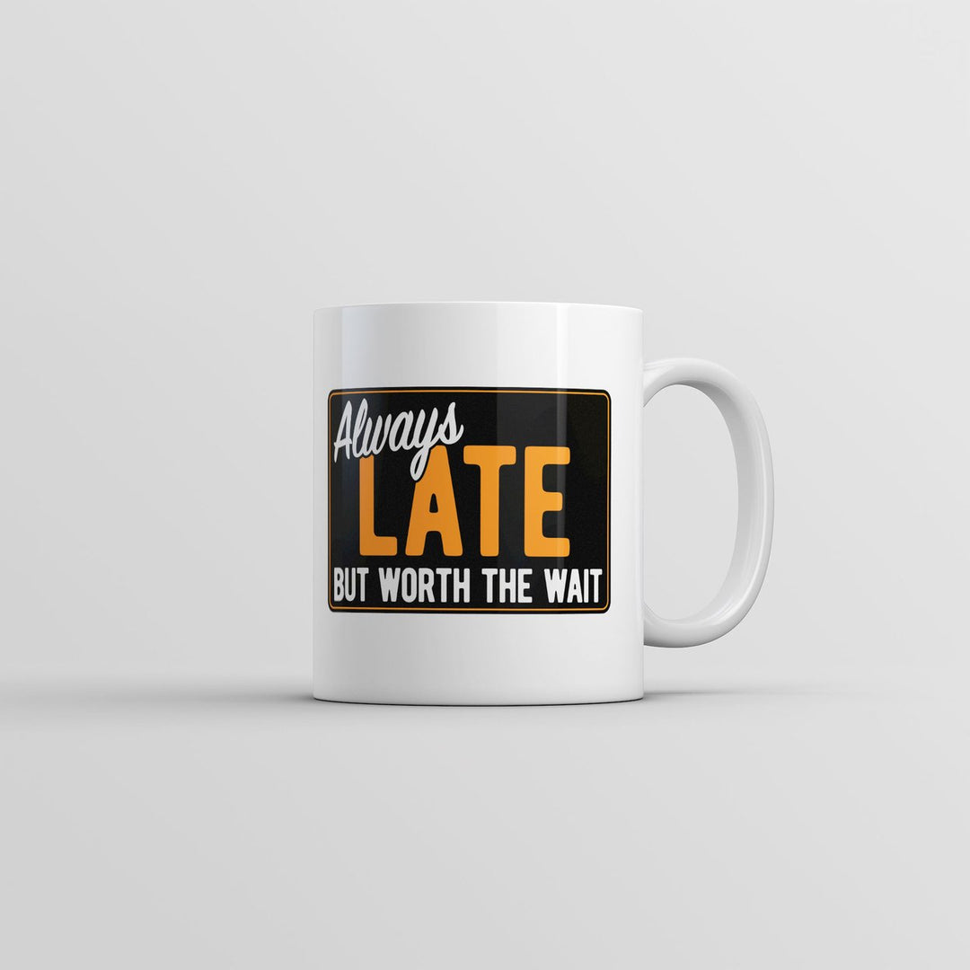 Always Late But Worth The Wait Mug Funny Graphic Coffee Cup-11oz Image 1