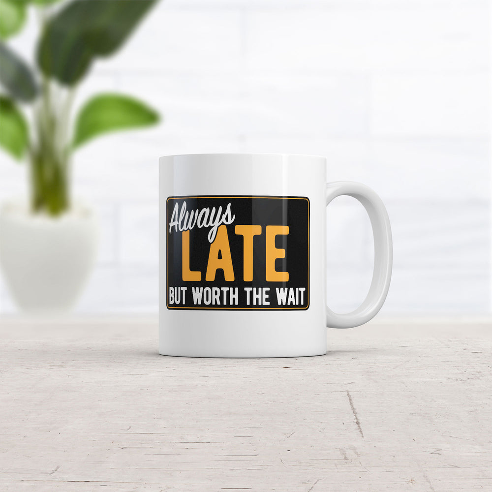 Always Late But Worth The Wait Mug Funny Graphic Coffee Cup-11oz Image 2
