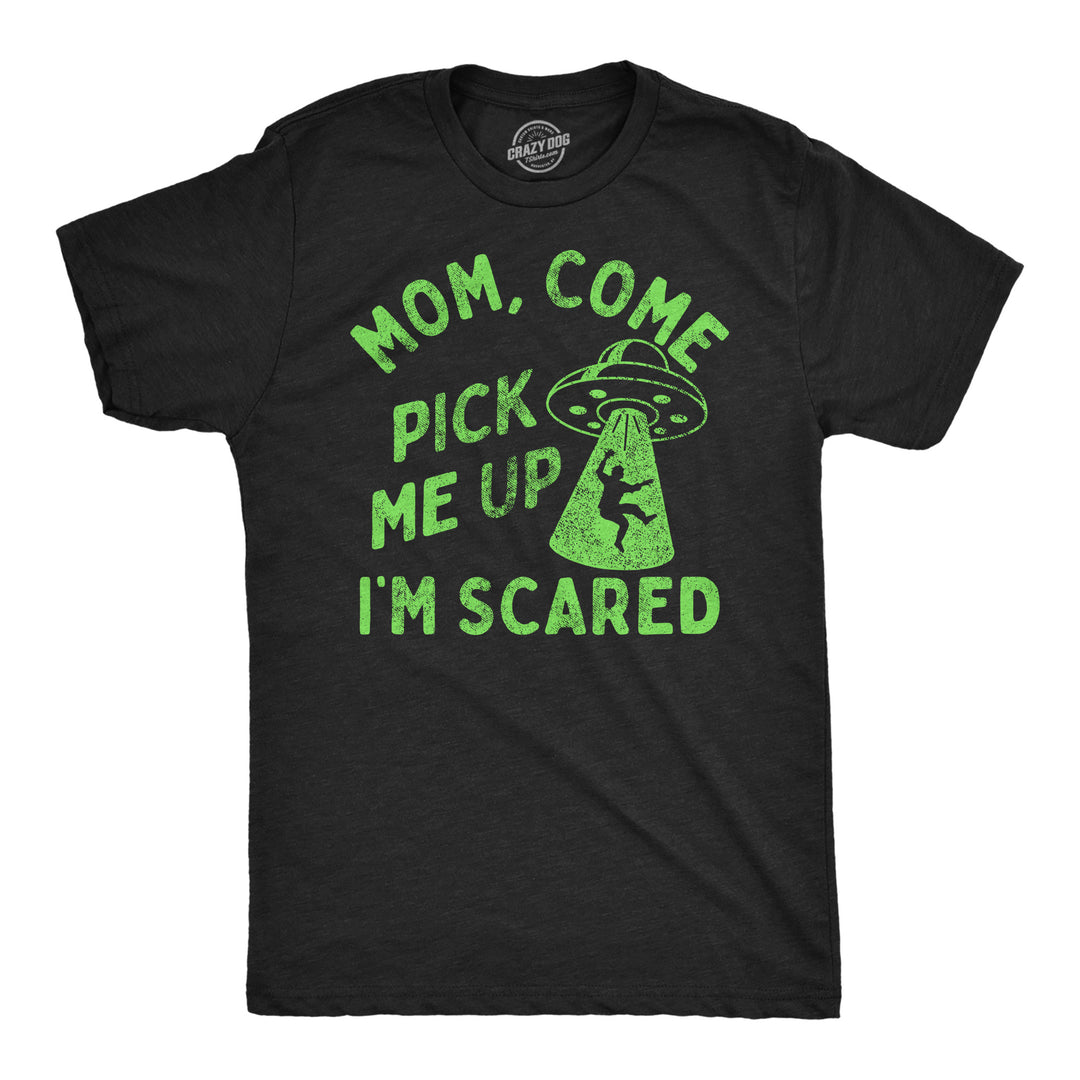 Mens Funny T Shirts Mom Come Pick Me Up Im Scared Sarcastic UFO Tee For Men Image 1