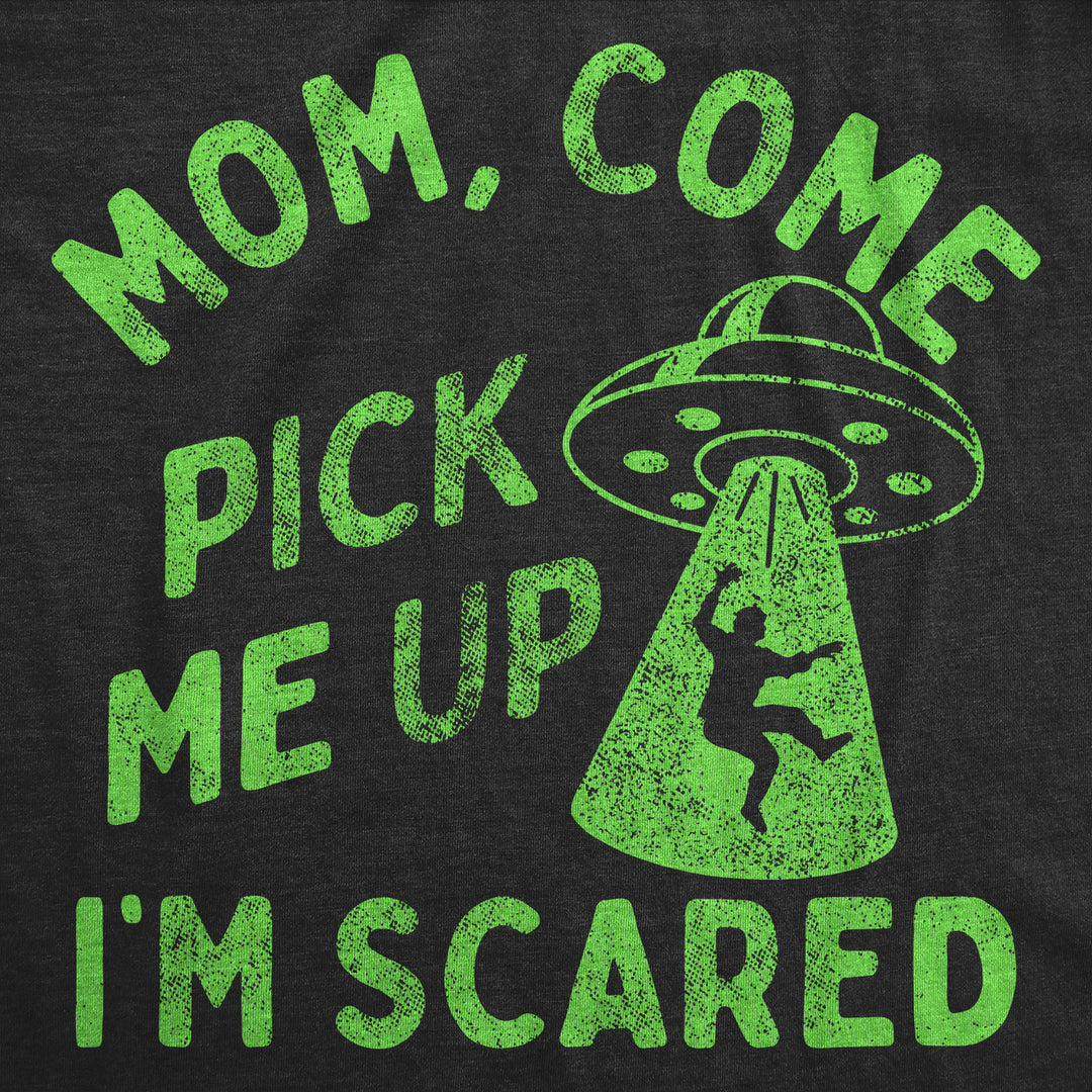 Mens Funny T Shirts Mom Come Pick Me Up Im Scared Sarcastic UFO Tee For Men Image 2