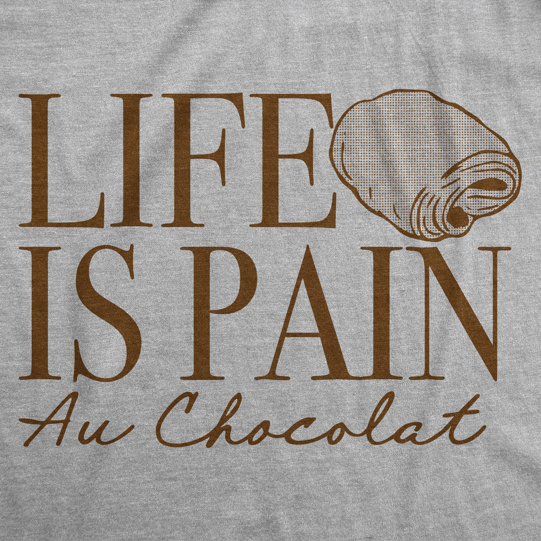 Mens Funny T Shirts Life Is Pain Au Chocolat Sarcastic Food Graphic Tee For Men Image 2