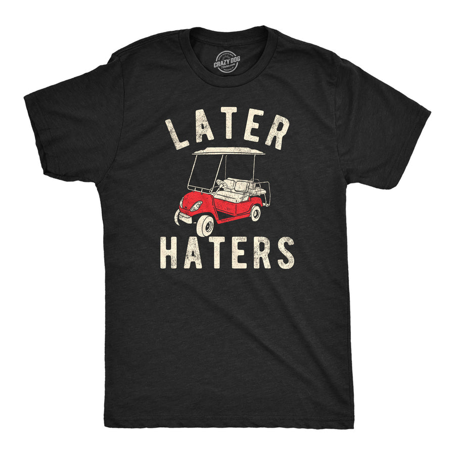 Mens Funny T Shirts Later Haters Golf Cart Sarcastic Golfing Tee For Men Image 1