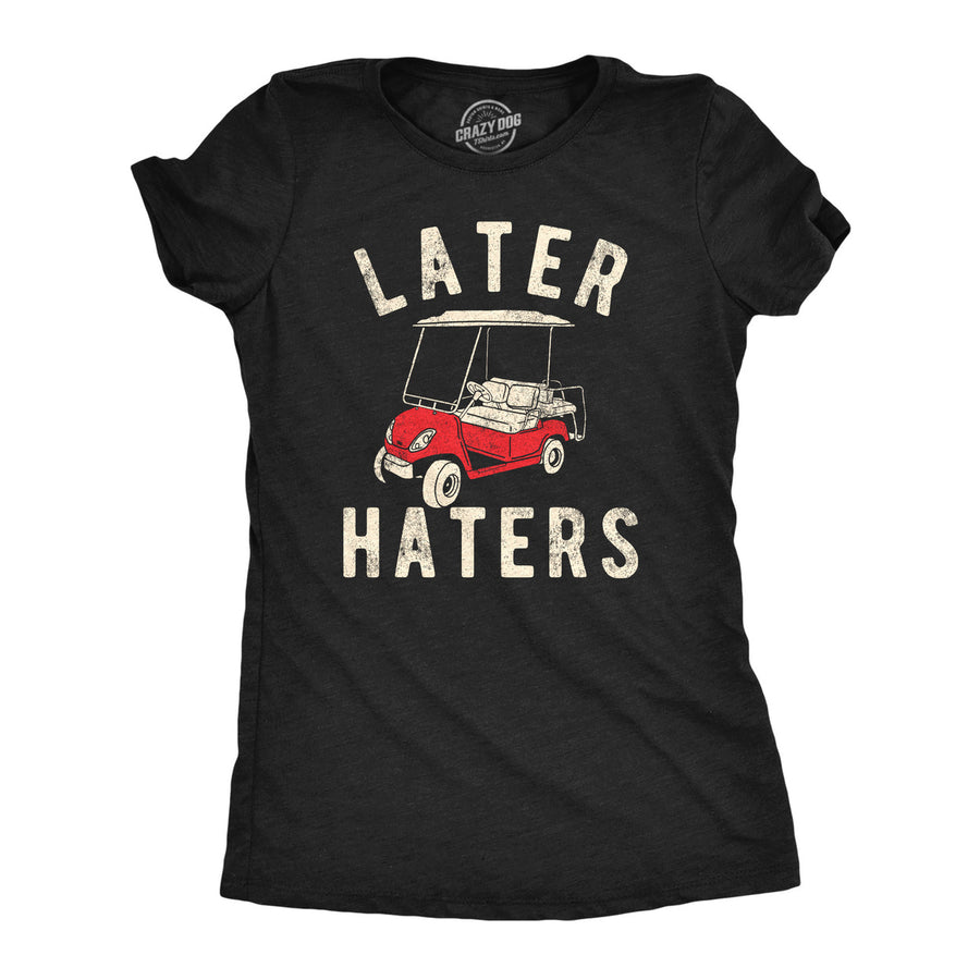 Womens Funny T Shirts Later Haters Golf Cart Sarcastic Golfing Tee For Ladies Image 1