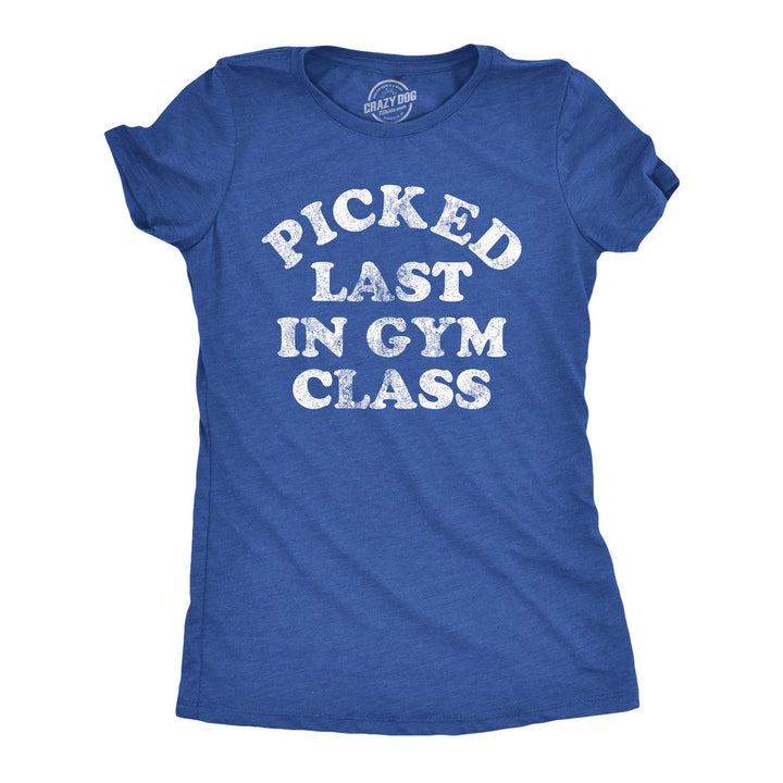 Womens Funny T Shirts Picked Last In Gym Class Sarcastic Fitness Tee For Ladies Image 1