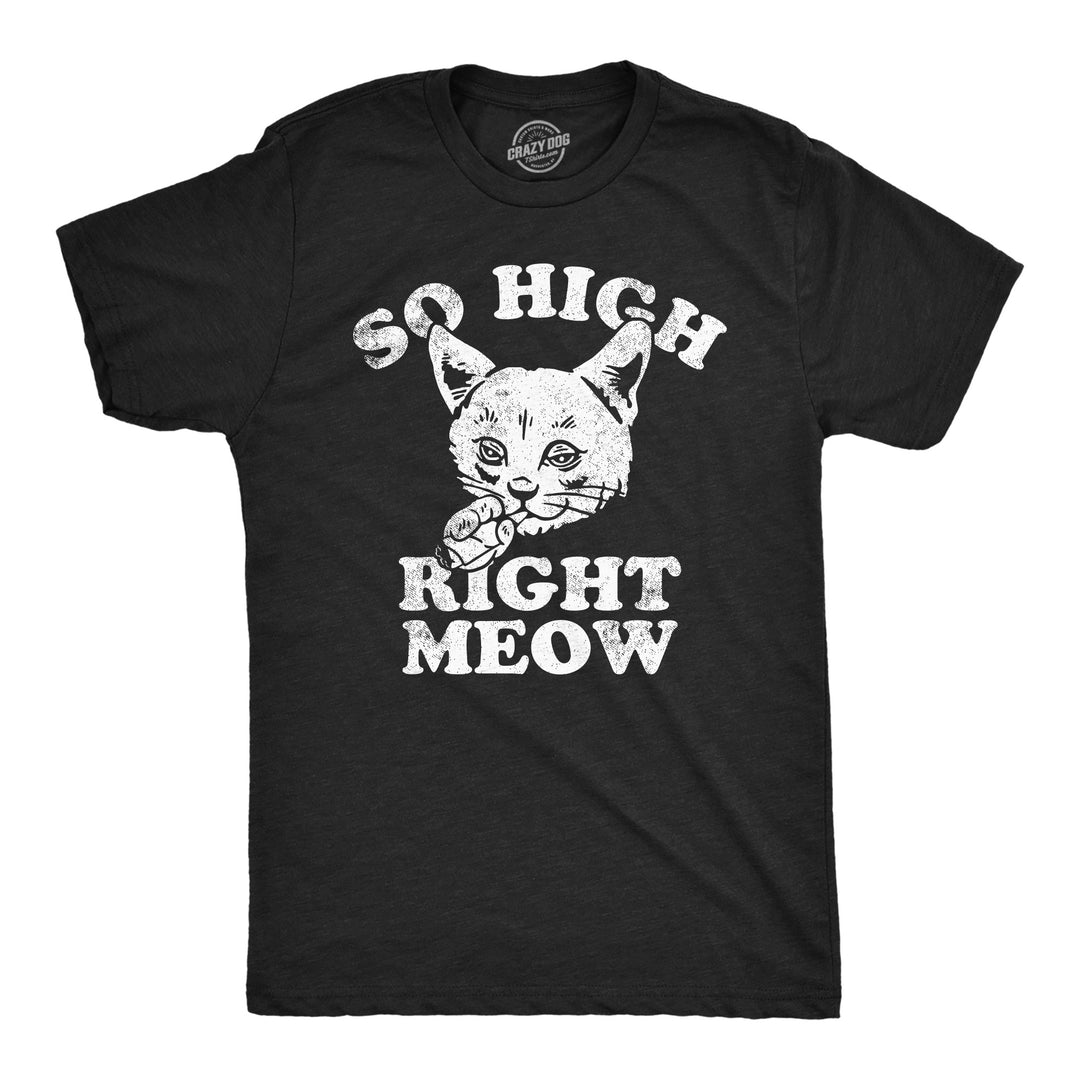 Mens So High Right Meow Funny T Shirts Sarcastic 420 Graphic Tee For Men Image 1