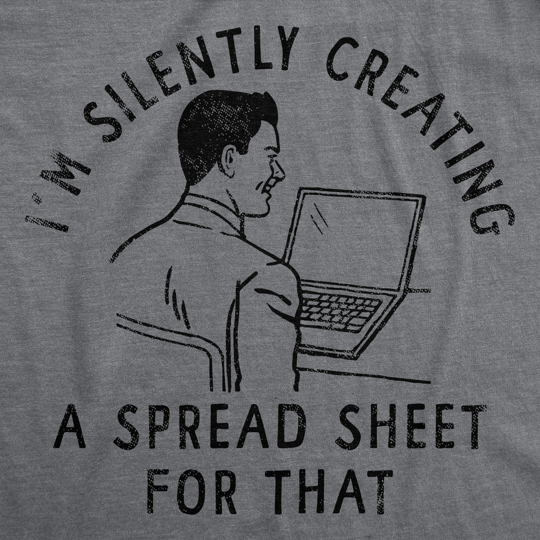 Mens Funny T Shirts Im Silently Creating A Spread Sheet For That Sarcastic Tee Image 2