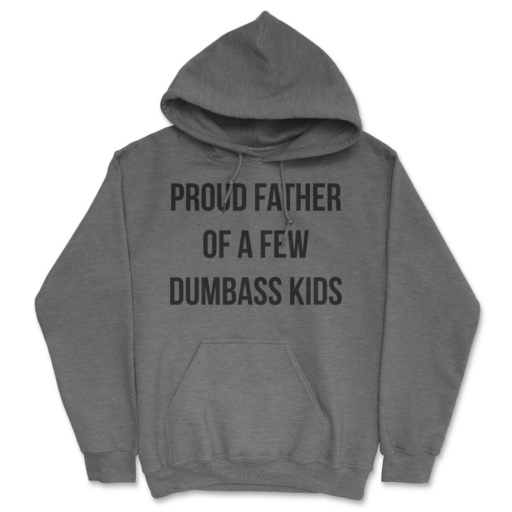 Proud Father Of A Few Dumbass Kids Unisex Hoodie Sarcastic Hooded Sweatshirt Image 4