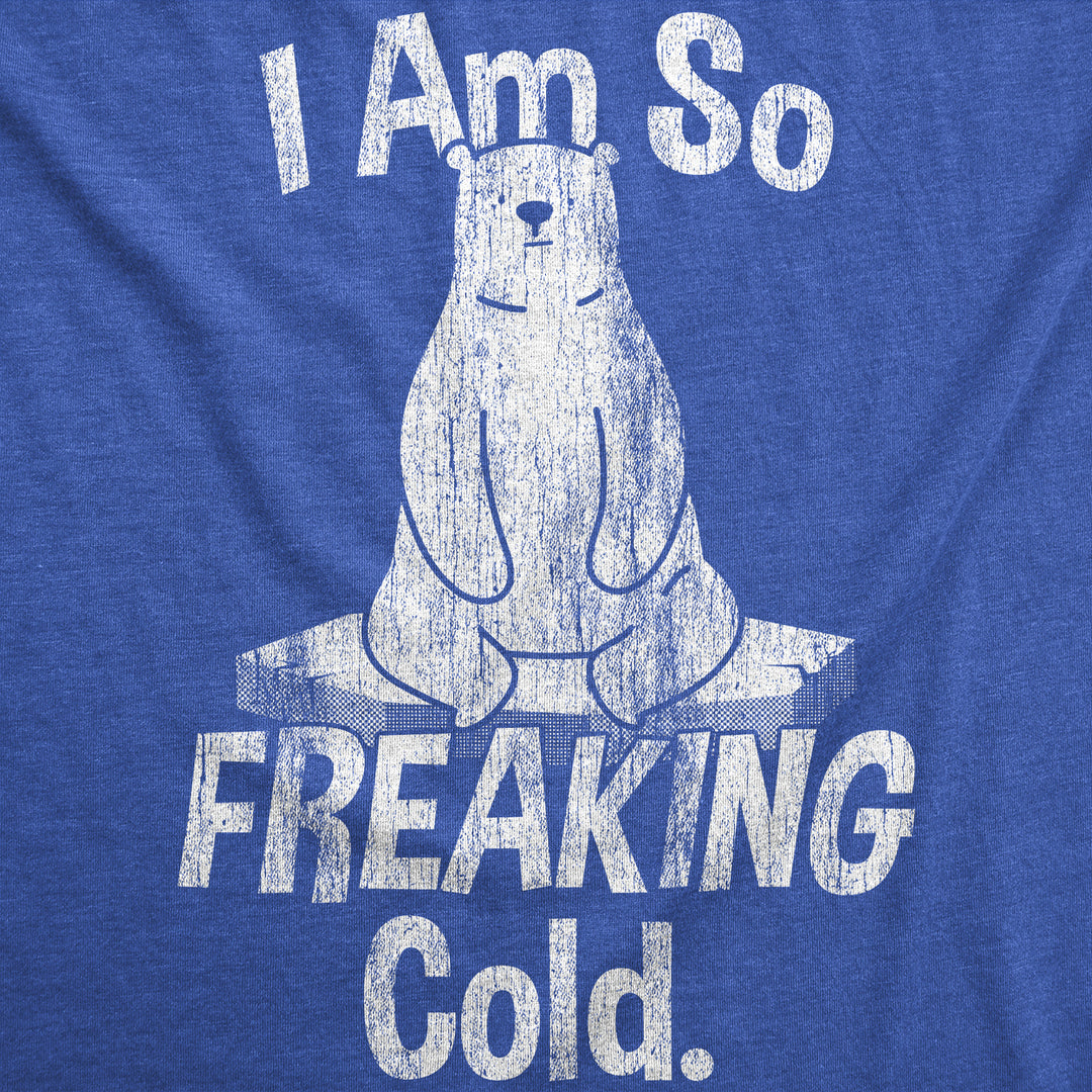 Mens I Am So Freaking Cold Funny T Shirt Sarcastic Winter Tee For Men Image 2